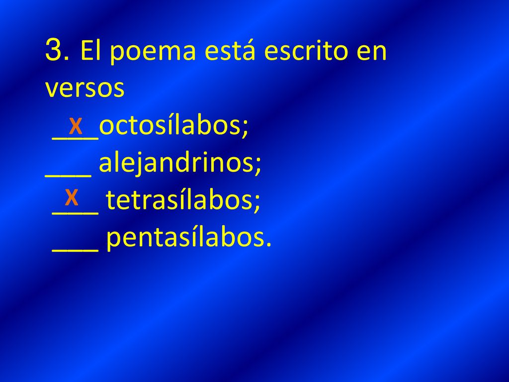 3. El poema está escrito en versos ___octosílabos; ___ alejandrinos;