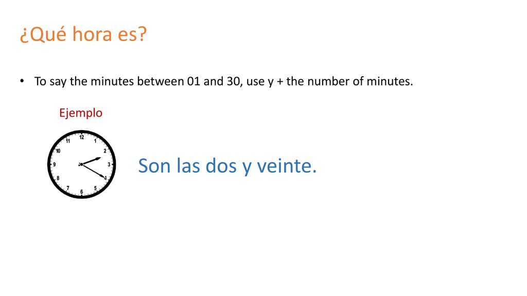 ¿Qué hora es. To say the minutes between 01 and 30, use y + the number of minutes.