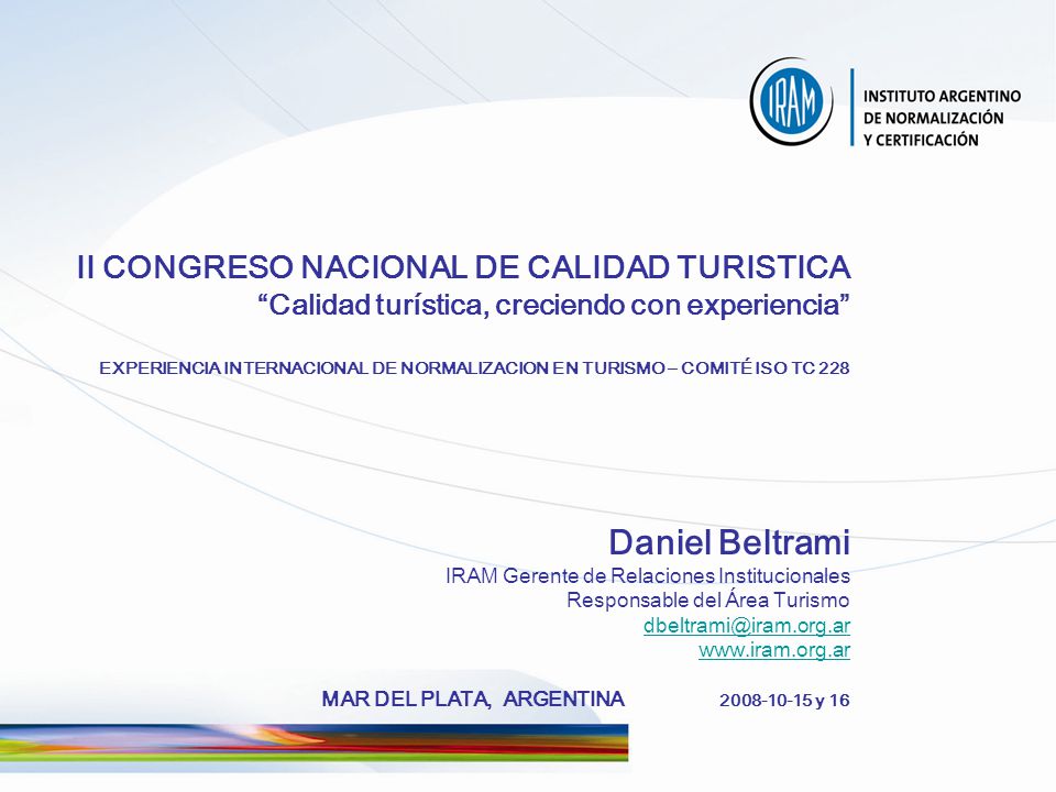 II CONGRESO NACIONAL DE CALIDAD TURISTICA Calidad turística, creciendo con experiencia EXPERIENCIA INTERNACIONAL DE NORMALIZACION EN TURISMO – COMITÉ ISO TC 228