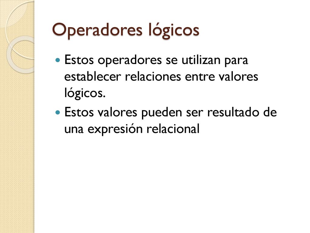 Operadores lógicos Estos operadores se utilizan para establecer relaciones entre valores lógicos.