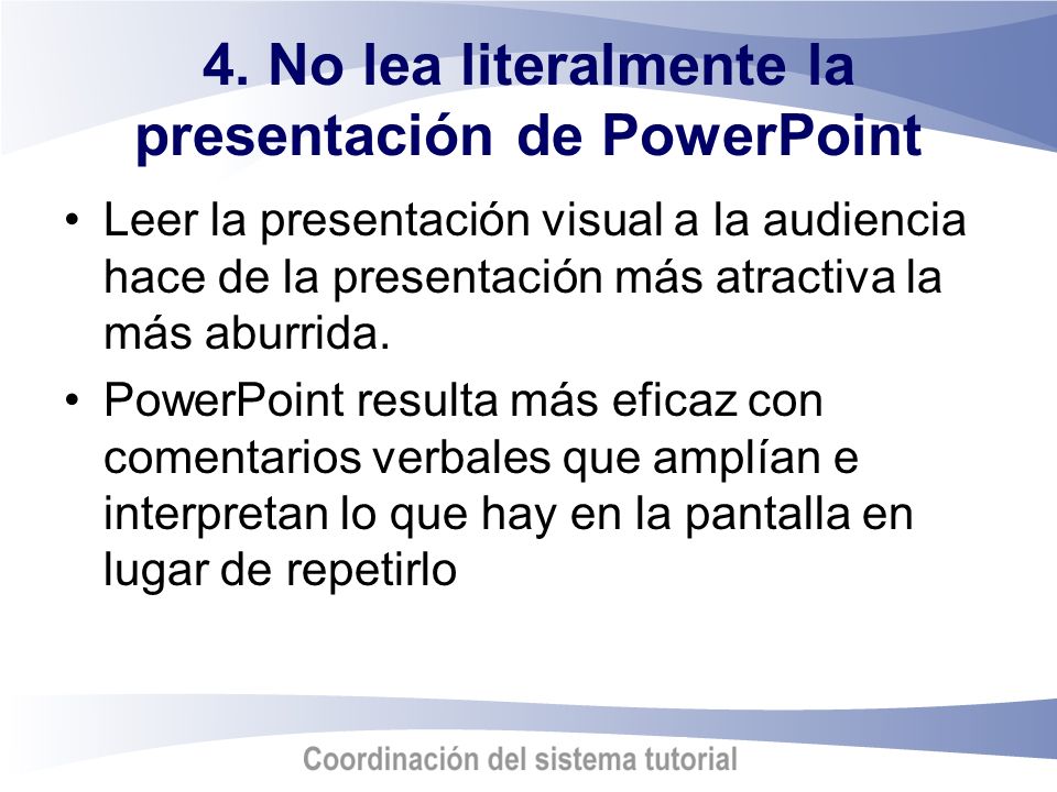 4. No lea literalmente la presentación de PowerPoint