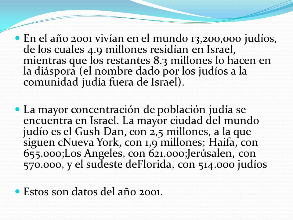 En el año 2001 vivían en el mundo 13,200,000 judíos, de los cuales 4