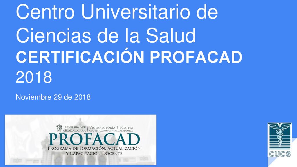 Centro Universitario de Ciencias de la Salud CERTIFICACIÓN PROFACAD 2018