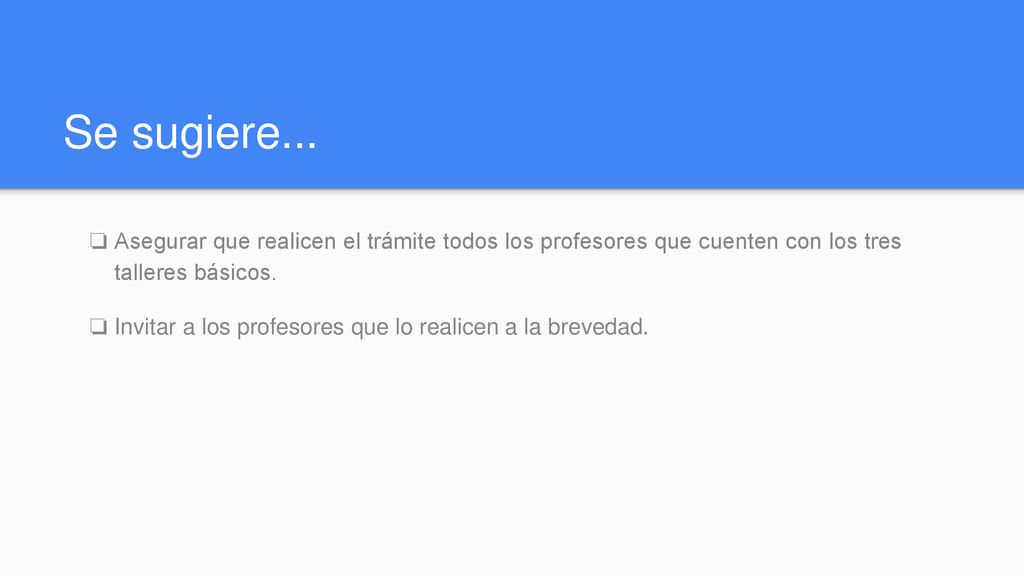 Se sugiere... Asegurar que realicen el trámite todos los profesores que cuenten con los tres talleres básicos.