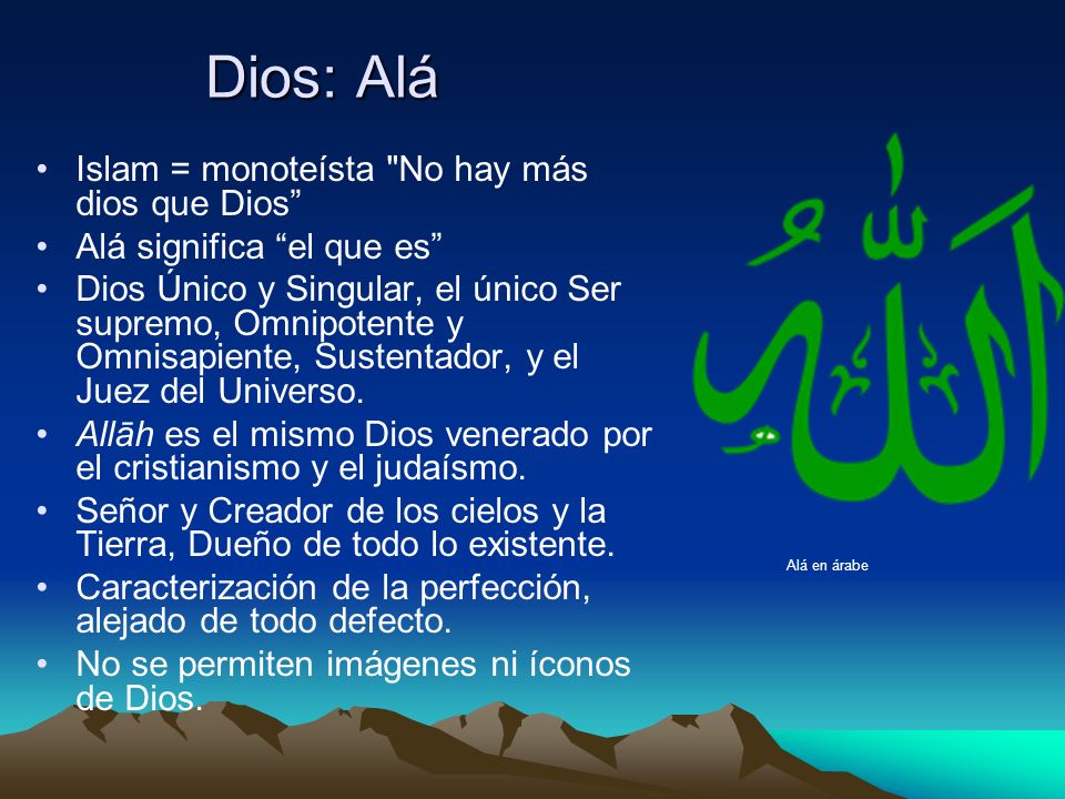 Dios: Alá Islam = monoteísta No hay más dios que Dios