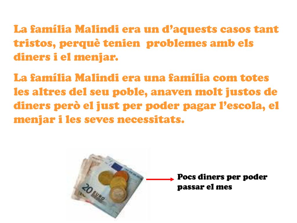 La família Malindi era un d’aquests casos tant tristos, perquè tenien problemes amb els diners i el menjar.