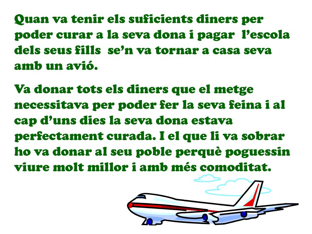 Quan va tenir els suficients diners per poder curar a la seva dona i pagar l’escola dels seus fills se’n va tornar a casa seva amb un avió.