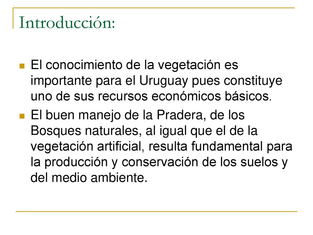 Introducción: El conocimiento de la vegetación es importante para el Uruguay pues constituye uno de sus recursos económicos básicos.