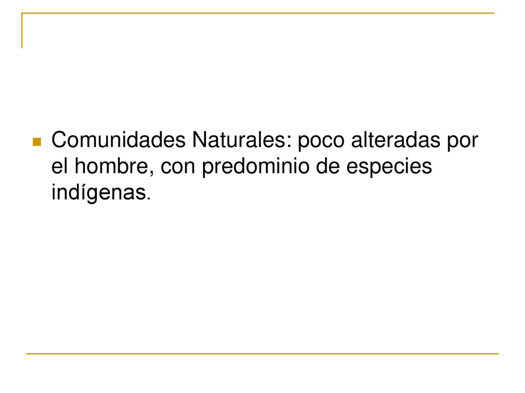 Comunidades Naturales: poco alteradas por el hombre, con predominio de especies indígenas.