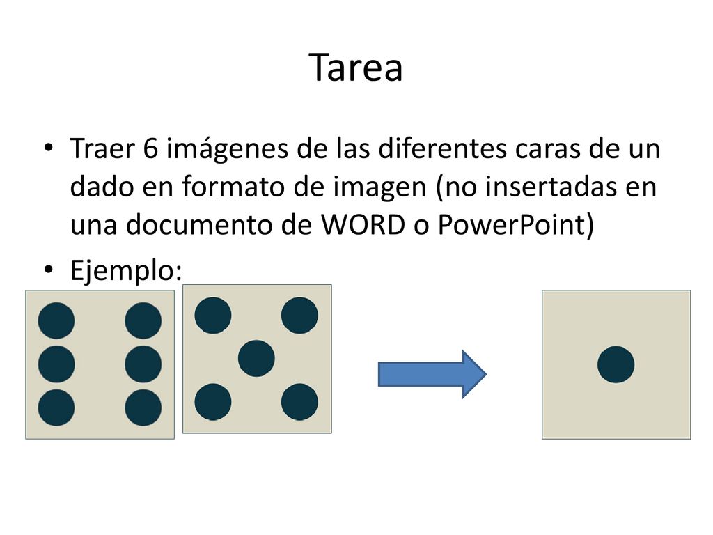 Tarea Traer 6 imágenes de las diferentes caras de un dado en formato de imagen (no insertadas en una documento de WORD o PowerPoint)