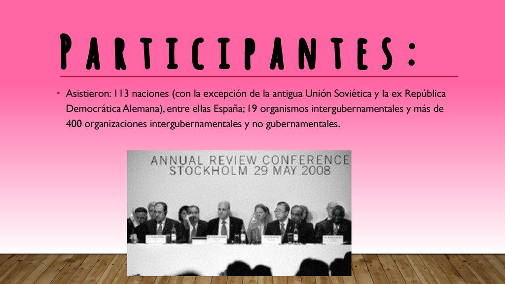 Asistieron: 113 naciones (con la excepción de la antigua Unión Soviética y la ex República Democrática Alemana), entre ellas España; 19 organismos intergubernamentales y más de 400 organizaciones intergubernamentales y no gubernamentales.