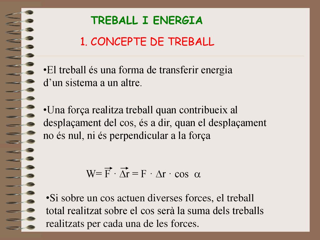 TREBALL I ENERGIA 1. CONCEPTE DE TREBALL. El treball és una forma de transferir energia d’un sistema a un altre.