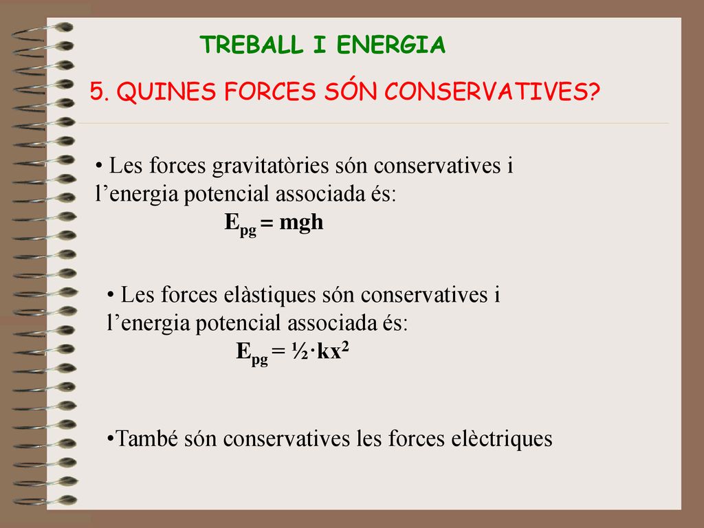 TREBALL I ENERGIA 5. QUINES FORCES SÓN CONSERVATIVES Les forces gravitatòries són conservatives i l’energia potencial associada és: