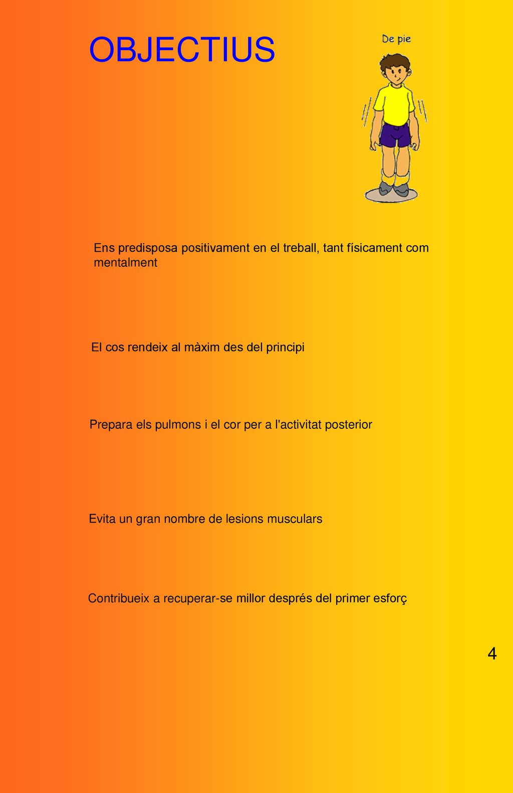 OBJECTIUS Ens predisposa positivament en el treball, tant físicament com mentalment. El cos rendeix al màxim des del principi.