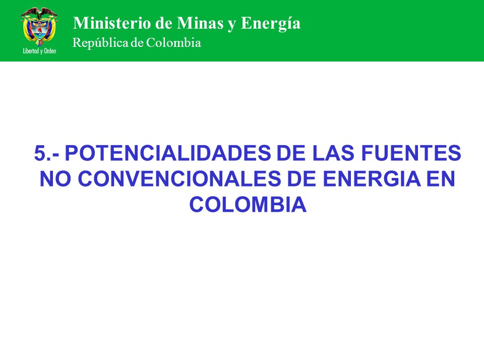 5.- POTENCIALIDADES DE LAS FUENTES NO CONVENCIONALES DE ENERGIA EN COLOMBIA