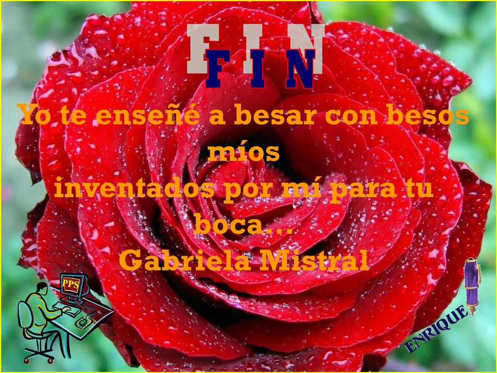 Yo te enseñé a besar con besos míos inventados por mí para tu boca…