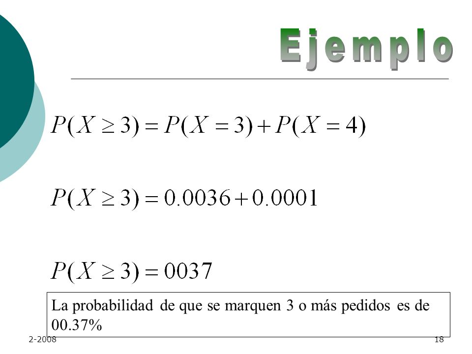 Ejemplo La probabilidad de que se marquen 3 o más pedidos es de 00.37%