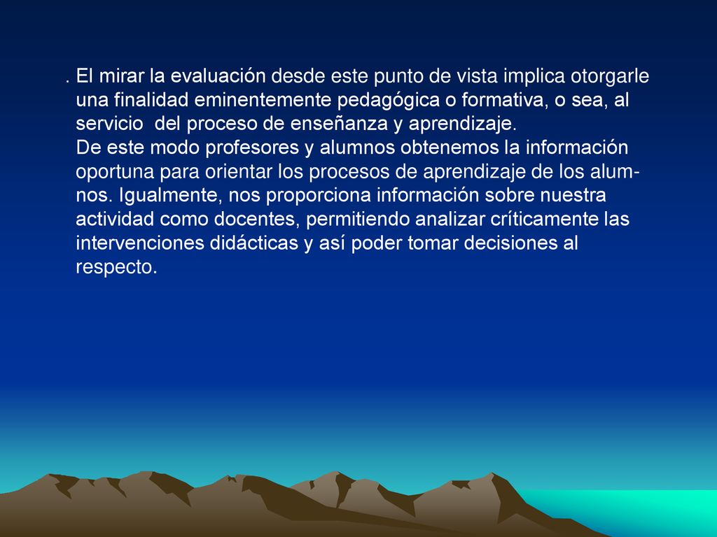 . El mirar la evaluación desde este punto de vista implica otorgarle