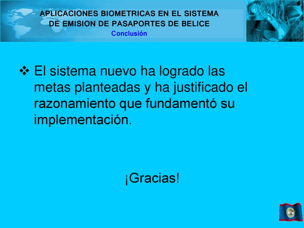 APLICACIONES BIOMETRICAS EN EL SISTEMA DE EMISION DE PASAPORTES DE BELICE Conclusión