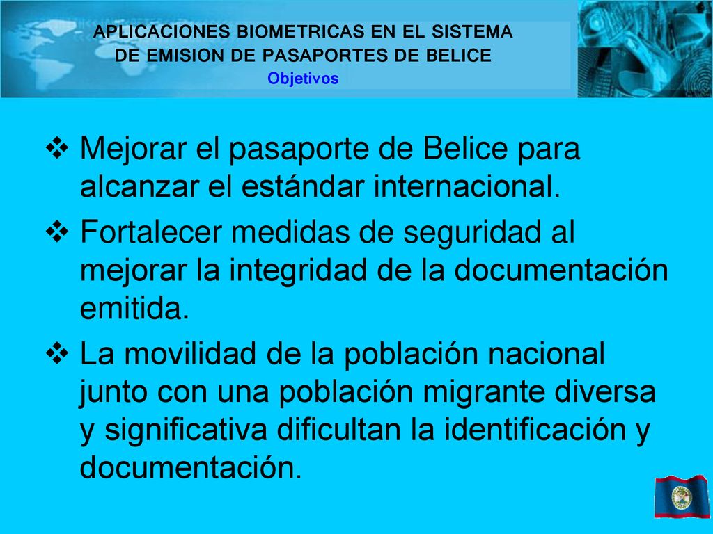 APLICACIONES BIOMETRICAS EN EL SISTEMA DE EMISION DE PASAPORTES DE BELICE Objetivos