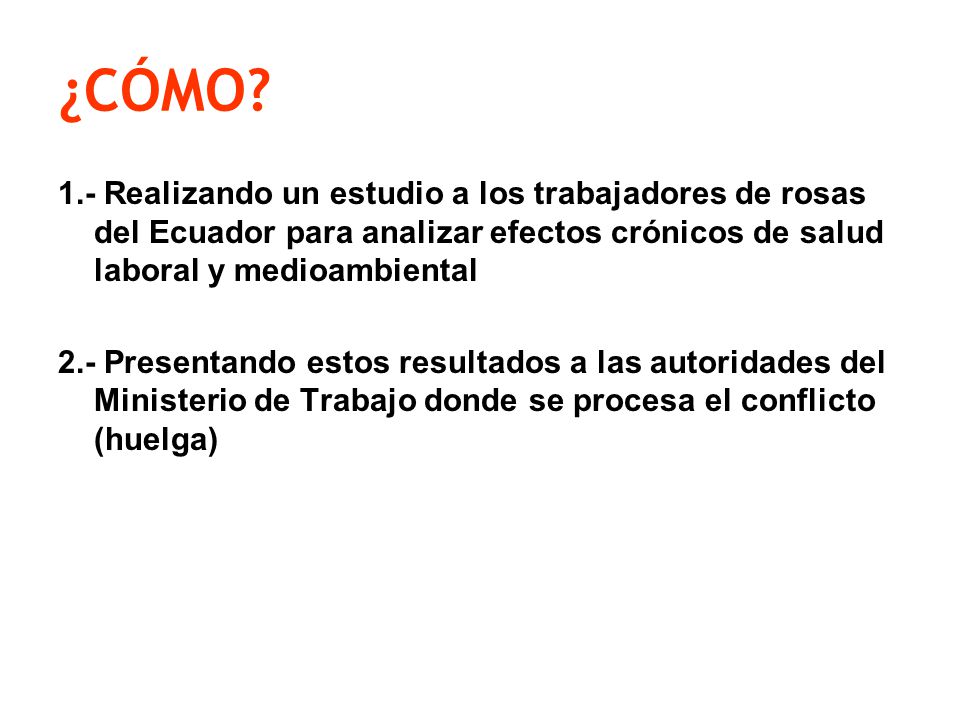 ¿CÓMO 1.- Realizando un estudio a los trabajadores de rosas del Ecuador para analizar efectos crónicos de salud laboral y medioambiental.