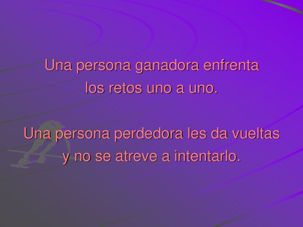 Una persona ganadora enfrenta los retos uno a uno.