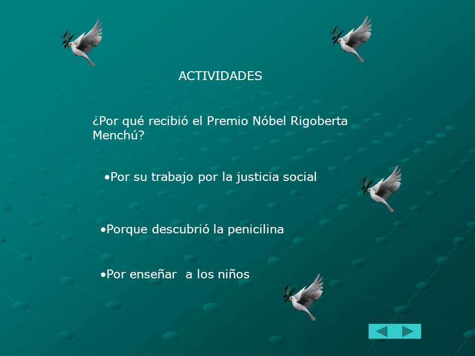 ACTIVIDADES ¿Por qué recibió el Premio Nóbel Rigoberta Menchú Por su trabajo por la justicia social.