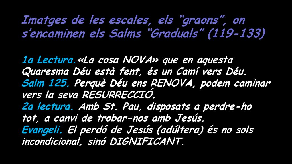 Imatges de les escales, els graons , on s’encaminen els Salms Graduals ( )