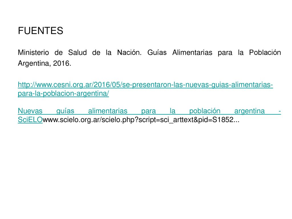 FUENTES Ministerio de Salud de la Nación. Guías Alimentarias para la Población Argentina,
