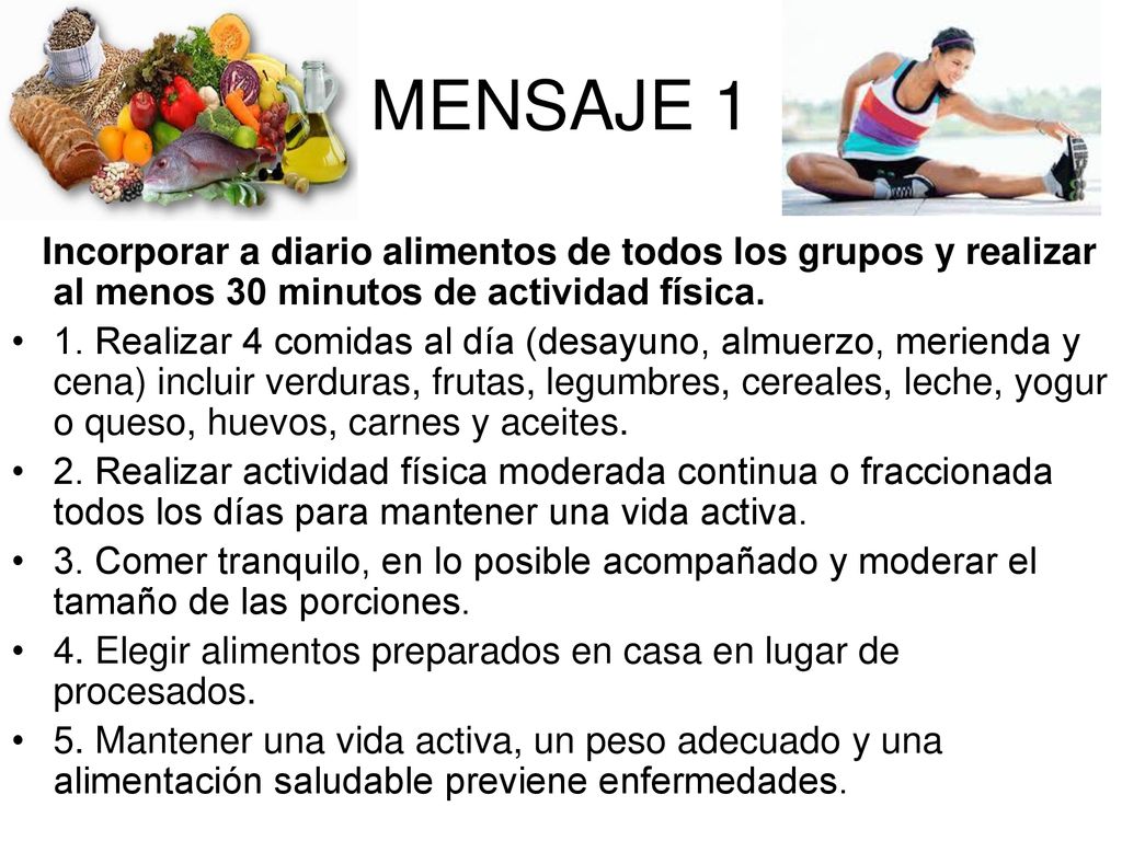 MENSAJE 1 Incorporar a diario alimentos de todos los grupos y realizar al menos 30 minutos de actividad física.