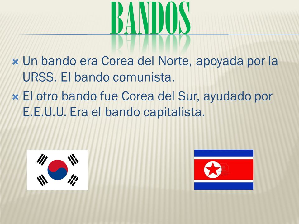 BANDOS Un bando era Corea del Norte, apoyada por la URSS. El bando comunista.