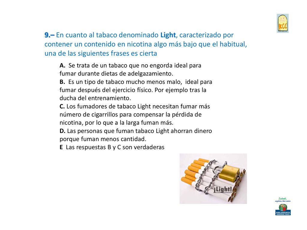 9.– En cuanto al tabaco denominado Light, caracterizado por contener un contenido en nicotina algo más bajo que el habitual, una de las siguientes frases es cierta