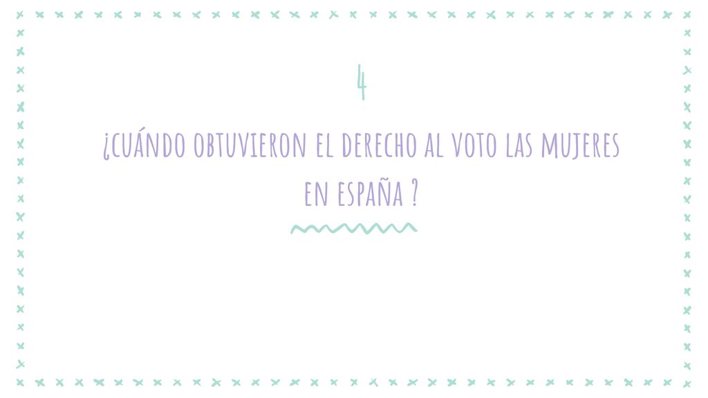 4 ¿cuándo obtuvieron el derecho al voto las mujeres en españa