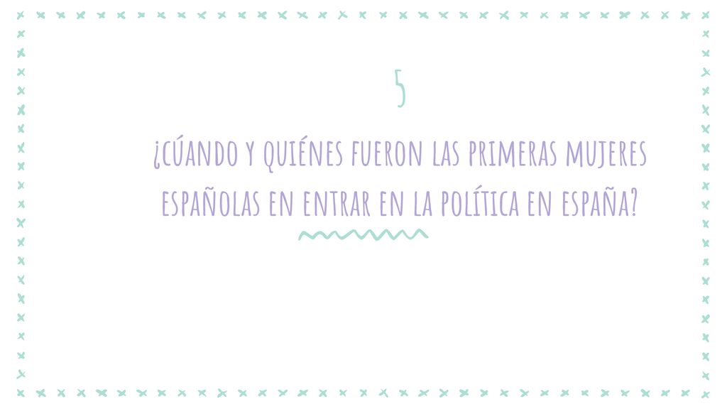 5 ¿cúando y quiénes fueron las primeras mujeres españolas en entrar en la política en españa