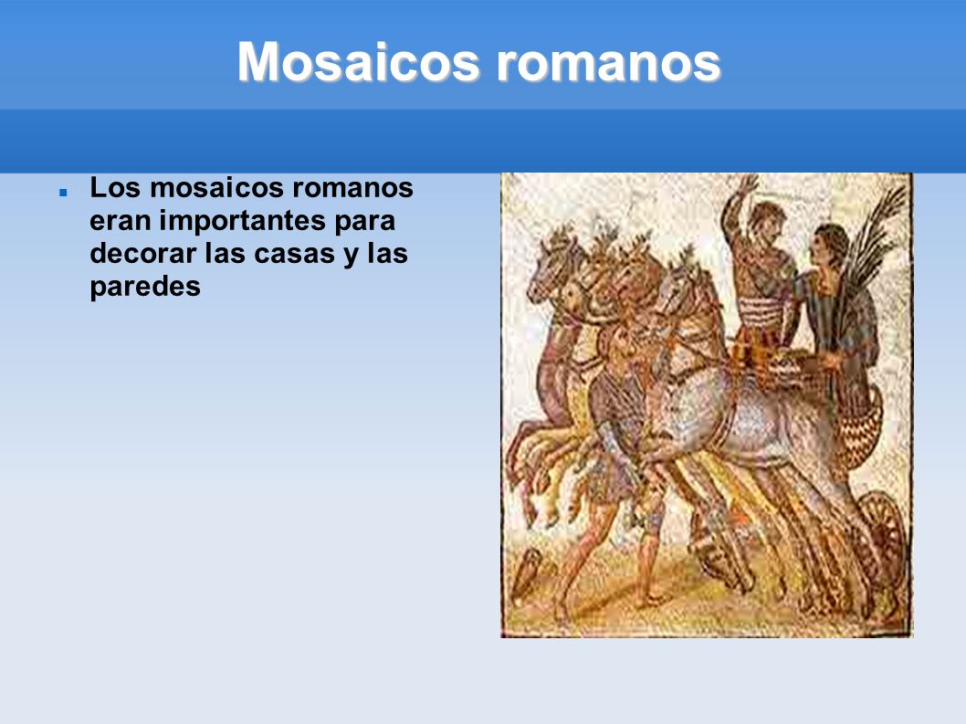 Mosaicos romanos Los mosaicos romanos eran importantes para decorar las casas y las paredes