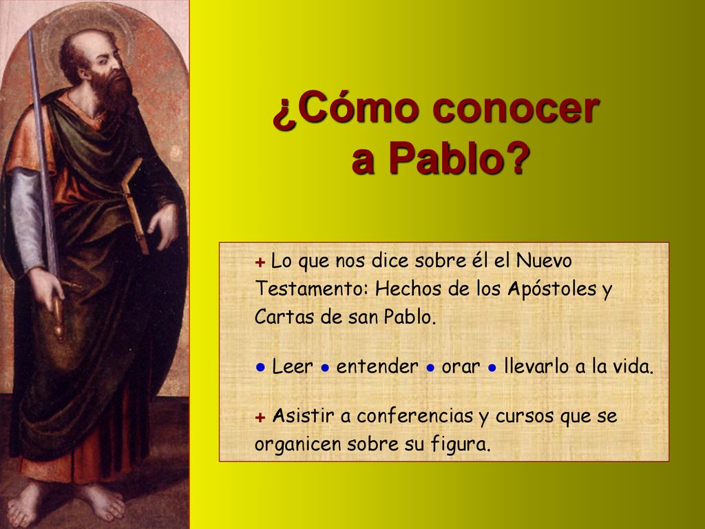 ¿Cómo conocer a Pablo + Lo que nos dice sobre él el Nuevo Testamento: Hechos de los Apóstoles y Cartas de san Pablo.