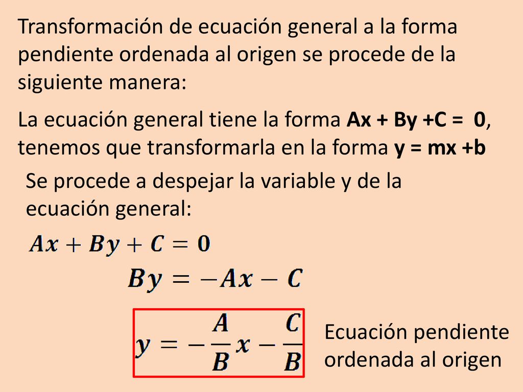 Transformación de ecuación general a la forma pendiente ordenada al origen se procede de la siguiente manera: