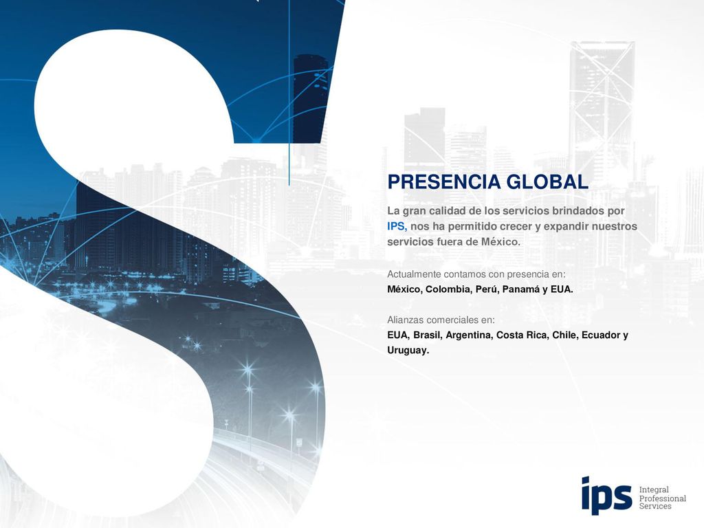 PRESENCIA GLOBAL La gran calidad de los servicios brindados por