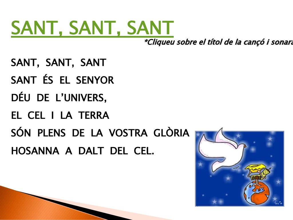 SANT, SANT, SANT SANT, SANT, SANT SANT ÉS EL SENYOR DÉU DE L’UNIVERS,