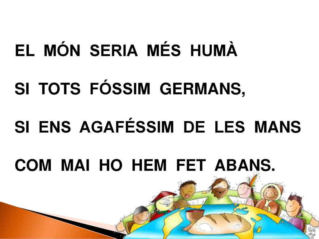 El món seria més humà si tots fóssim germans, si ens agaféssim de les mans.