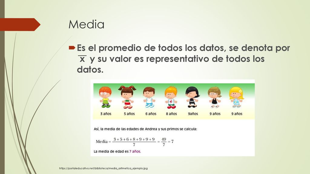Media Es el promedio de todos los datos, se denota por x y su valor es representativo de todos los datos.