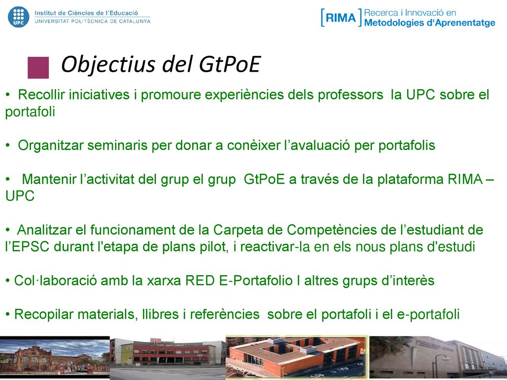 Objectius del GtPoE Recollir iniciatives i promoure experiències dels professors la UPC sobre el portafoli.