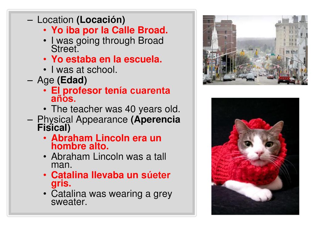 Location (Locación) Yo iba por la Calle Broad. I was going through Broad Street. Yo estaba en la escuela.