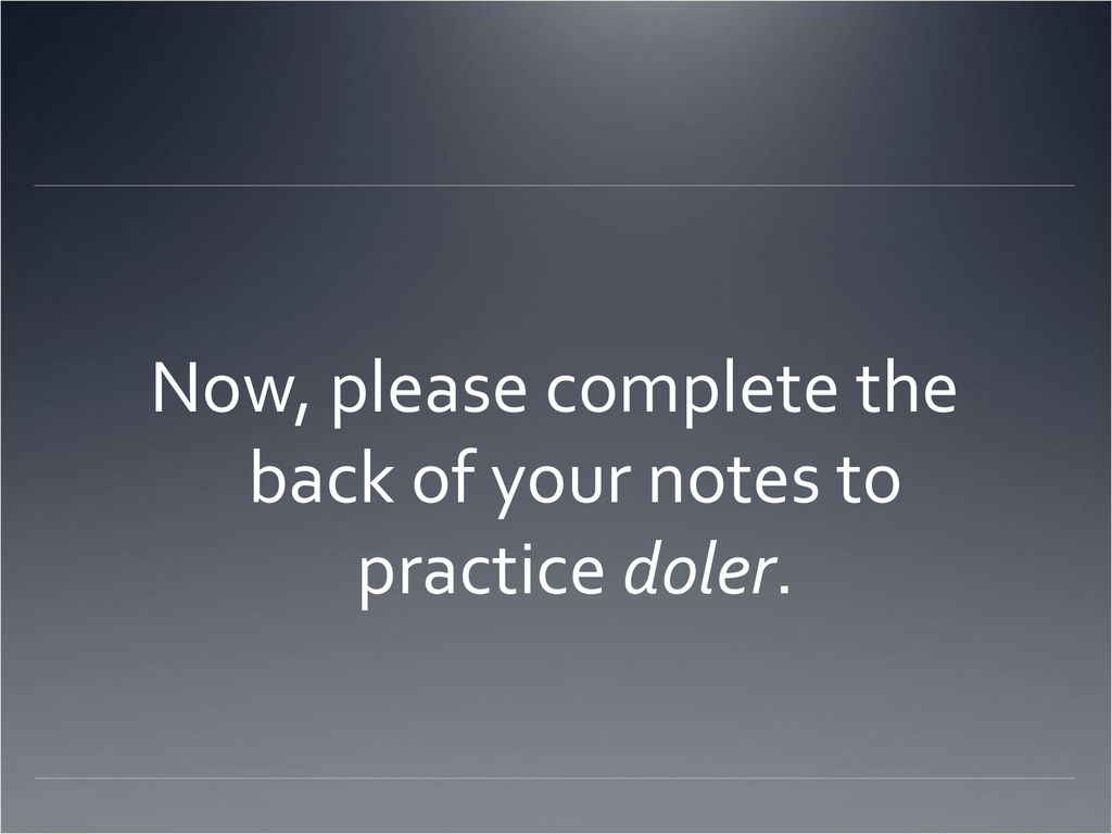 Now, please complete the back of your notes to practice doler.