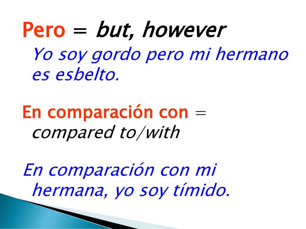 Pero = but, however En comparación con = compared to/with