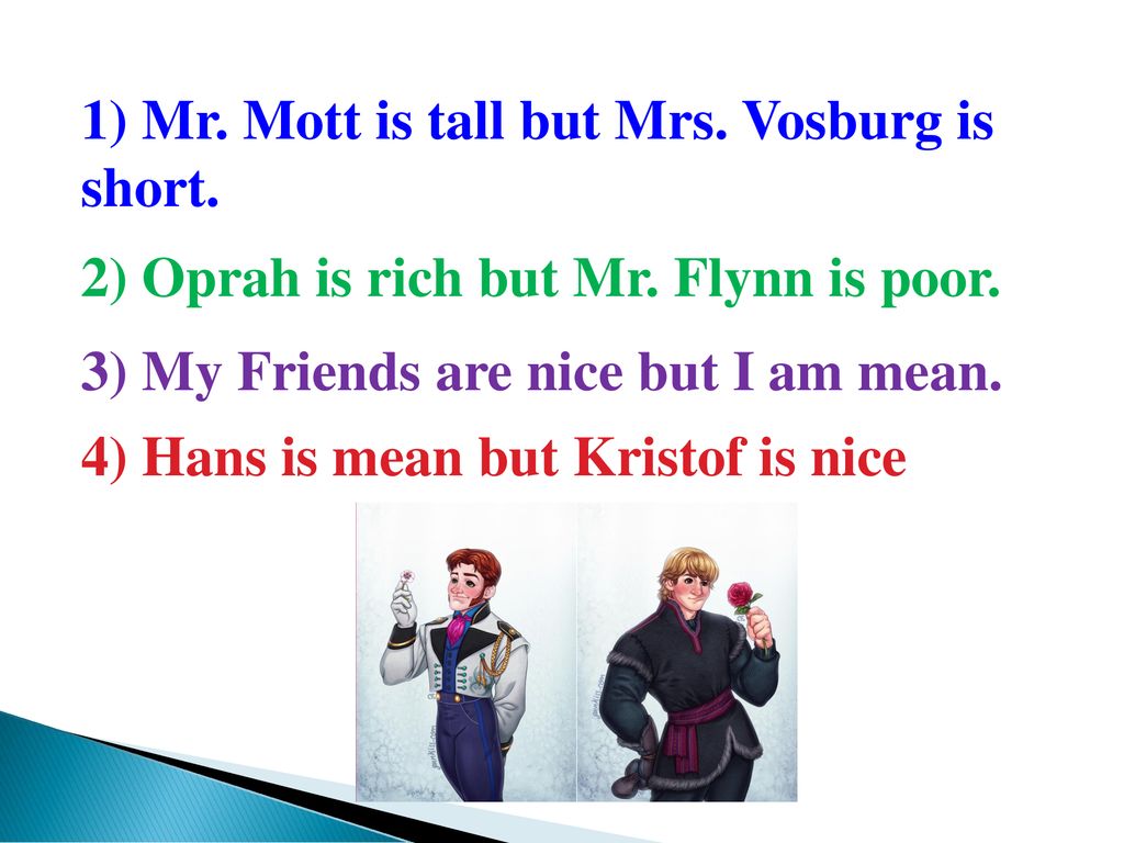 1) Mr. Mott is tall but Mrs. Vosburg is short.