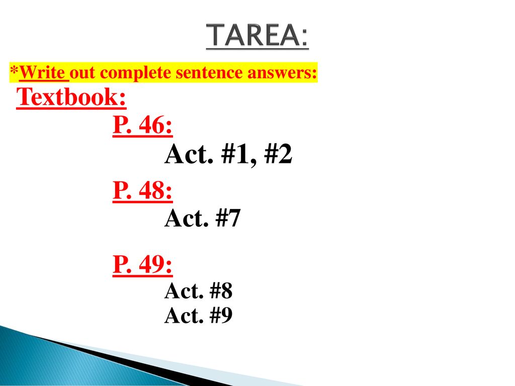 TAREA: Act. #1, #2 Textbook: P. 46: P. 48: Act. #7 P. 49: Act. #8