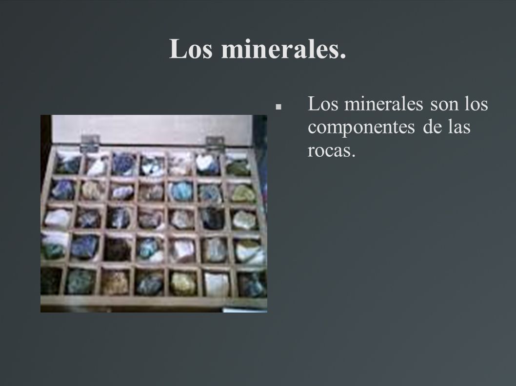 Los minerales. Los minerales son los componentes de las rocas.