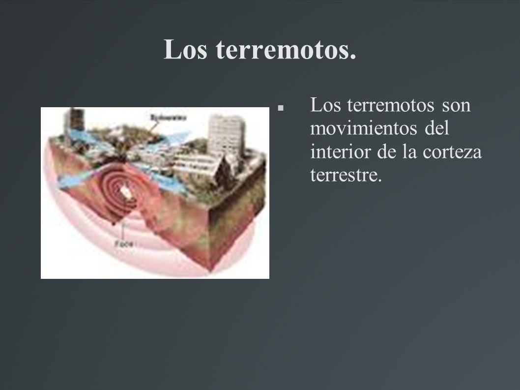 Los terremotos. Los terremotos son movimientos del interior de la corteza terrestre.