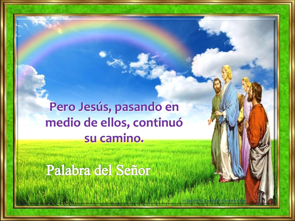 Pero Jesús, pasando en medio de ellos, continuó su camino.